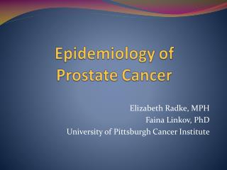 Elizabeth Radke, MPH Faina Linkov, PhD University of Pittsburgh Cancer Institute