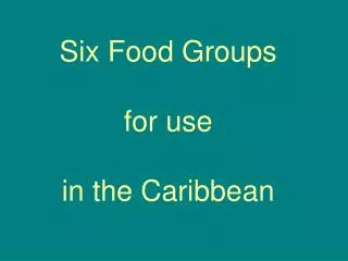 Six Food Groups for use in the Caribbean