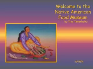 Welcome to the Native American Food Museum by Tina Tenenholtz