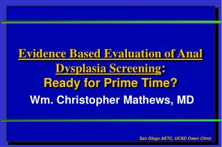 Evidence Based Evaluation of Anal Dysplasia Screening : Ready for Prime Time?