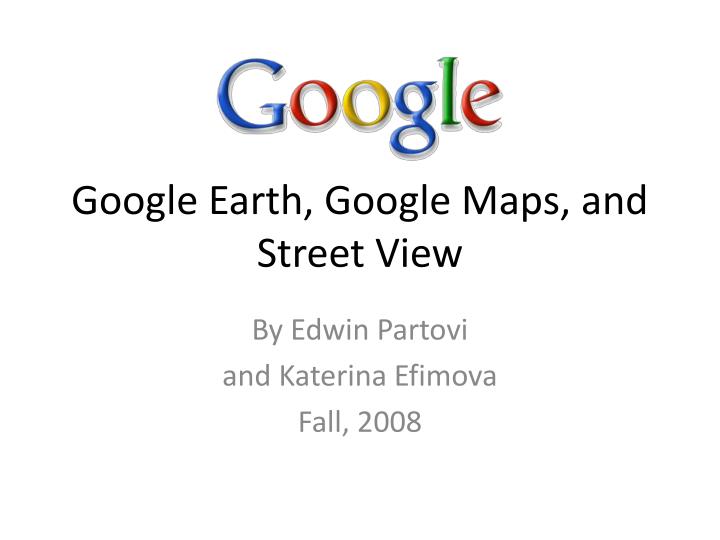 google earth google maps and street view