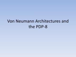 Von Neumann Architectures and the PDP-8