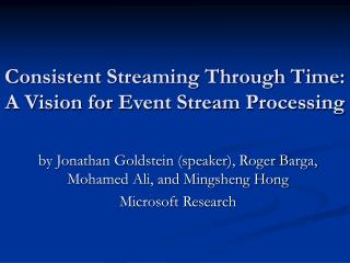 Consistent Streaming Through Time: A Vision for Event Stream Processing