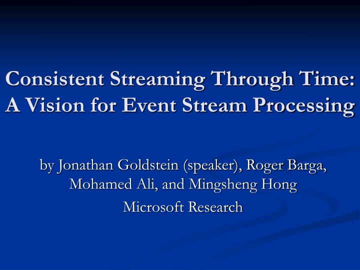 consistent streaming through time a vision for event stream processing