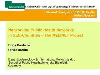 Networking Public Health Networks in SEE-Countries – The MetaNET Project Doris Bardehle Oliver Razum