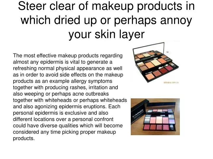 steer clear of makeup products in which dried up or perhaps annoy your skin layer