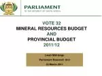 VOTE 32 MINERAL RESOURCES BUDGET AND PROVINCIAL BUDGET 2011/12 - slide 1
