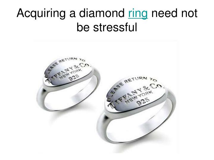 acquiring a diamond ring need not be stressful