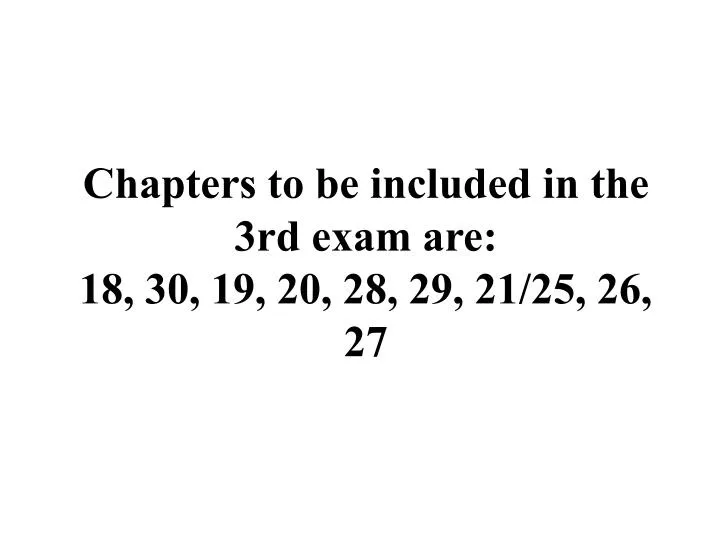 chapters to be included in the 3rd exam are 18 30 19 20 28 29 21 25 26 27