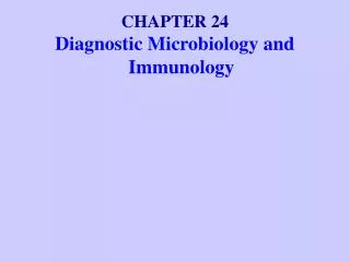 CHAPTER 24 Diagnostic Microbiology and Immunology