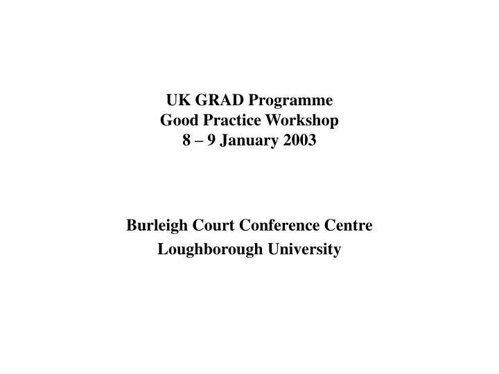 uk grad programme good practice workshop 8 9 january 2003