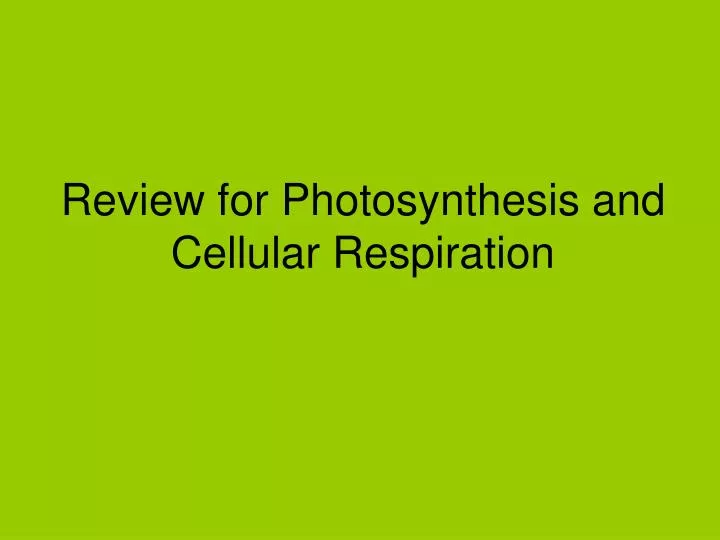 review for photosynthesis and cellular respiration