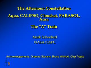 The Afternoon Constellation Aqua, CALIPSO , Cloudsat, PARASOL, Aura The “A” Train