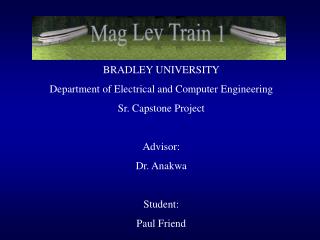 BRADLEY UNIVERSITY Department of Electrical and Computer Engineering Sr. Capstone Project Advisor: Dr. Anakwa Student: P
