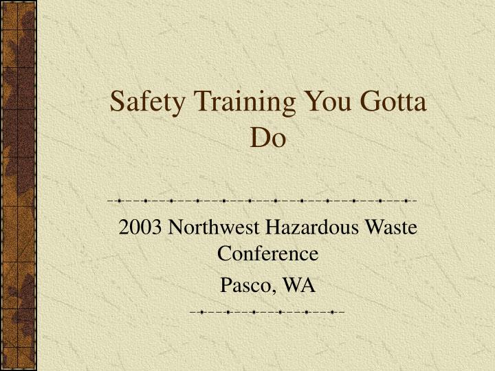 safety training you gotta do
