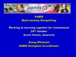 PAMIS Multi-sensory Storytelling Working &amp; learning together for involvement 29 th October Acorn Centre, Inveruri