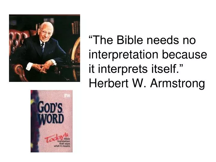 the bible needs no interpretation because it interprets itself herbert w armstrong