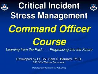 Critical Incident Stress Management Command Officer Course Learning from the Past, . . . Progressing into the Future