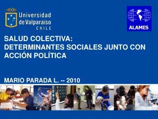 SALUD COLECTIVA: DETERMINANTES SOCIALES JUNTO CON ACCIÓN POLÍTICA MARIO PARADA L. -- 2010