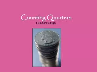 Counting Quarters Click here to begin