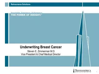 Underwriting Breast Cancer Steven E. Zimmerman M.D. Vice President &amp; Chief Medical Director