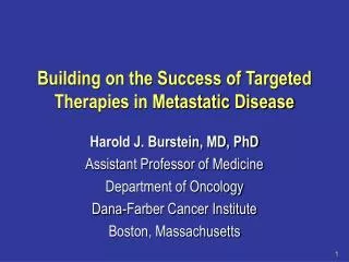 Building on the Success of Targeted Therapies in Metastatic Disease