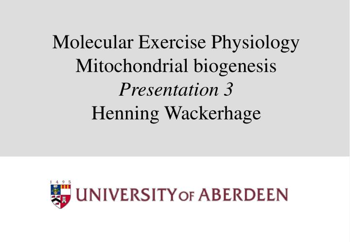 molecular exercise physiology mitochondrial biogenesis presentation 3 henning wackerhage