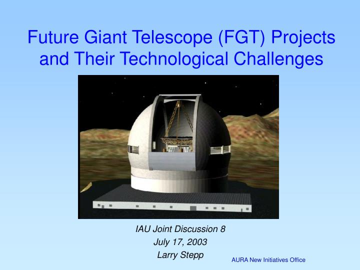 future giant telescope fgt projects and their technological challenges