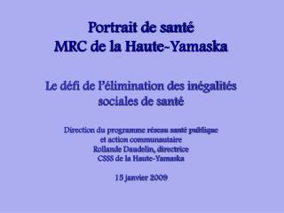 Portrait de santé MRC de la Haute-Yamaska Le défi de l’élimination des inégalités sociales de santé Direction du program