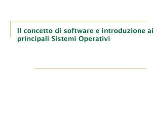 Il concetto di software e introduzione ai principali Sistemi Operativi