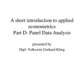 A short introduction to applied econometrics Part D: Panel Data Analysis