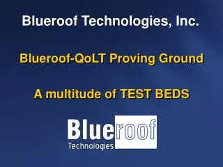 Blueroof-QoLT Proving Ground A multitude of TEST BEDS