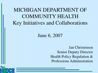 MICHIGAN DEPARTMENT OF COMMUNITY HEALTH Key Initiatives and Collaborations June 6, 2007