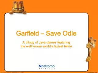 Garfield – Save Odie A trilogy of Java games featuring the well known world's laziest feline