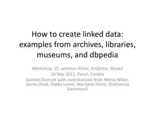 How to create linked data: examples from archives, libraries, museums, and dbpedia