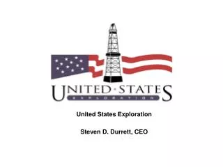 United States Exploration Steven D. Durrett, CEO