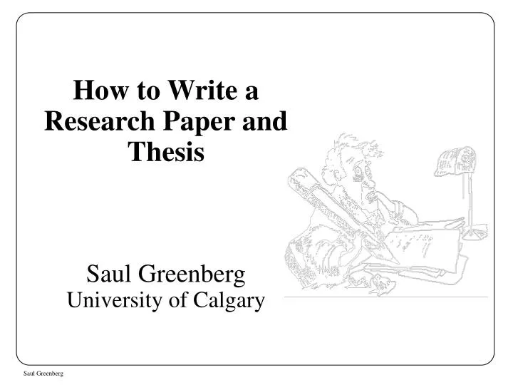 how to write a research paper and thesis saul greenberg university of calgary