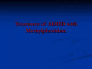 Treatment of ADHD with Methylphenidate