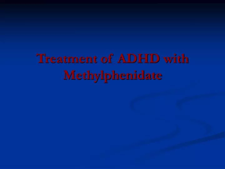 treatment of adhd with methylphenidate