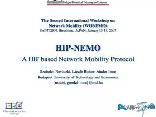 HIP-NEMO A HIP based Network Mobility Protocol Szabolcs Nováczki, László Bokor , Sándor Imre Budapest University of Tec