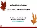 A Brief Introduction: Real Time &amp; Multimedia Lab - slide 1