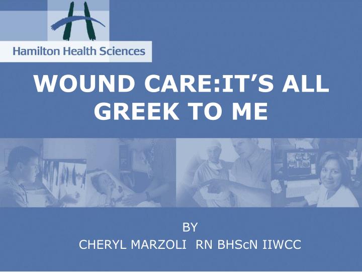 wound care it s all greek to me