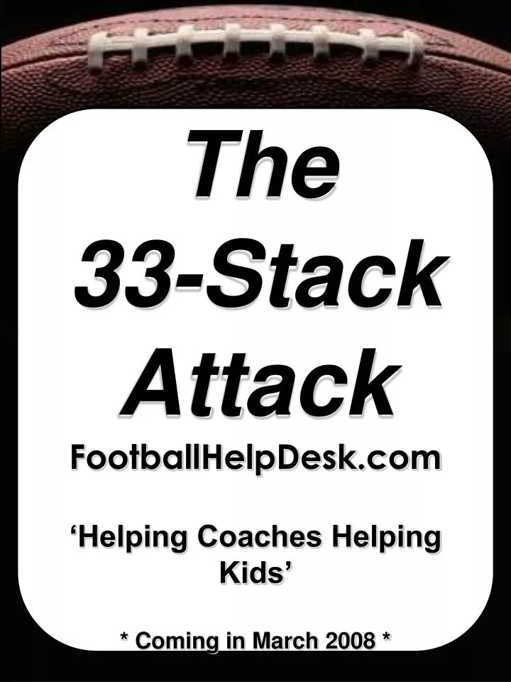 the 33 stack attack footballhelpdesk com helping coaches helping kids coming in march 2008