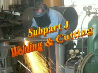 Subpart J Welding &amp; Cutting