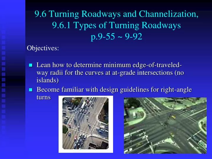 9 6 turning roadways and channelization 9 6 1 types of turning roadways p 9 55 9 92
