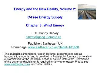 Energy and the New Reality, Volume 2: C-Free Energy Supply Chapter 3: Wind Energy L. D. Danny Harvey harvey@geog.utoront