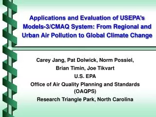 Applications and Evaluation of USEPA’s Models-3/CMAQ System: From Regional and Urban Air Pollution to Global Climate Cha