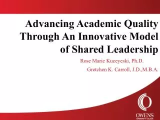 Advancing Academic Quality Through An Innovative Model of Shared Leadership Rose Marie Kuceyeski , Ph.D . Gretchen K.
