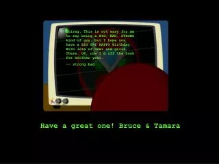 Have a great one! Bruce &amp; Tamara