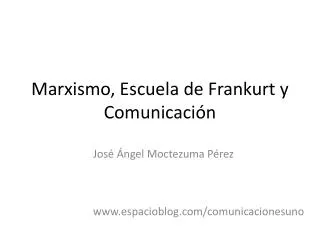 Marxismo, Escuela de Frankurt y Comunicación
